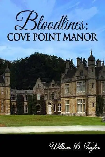 Bloodlines: Cove Point Manor by William B. Taylor