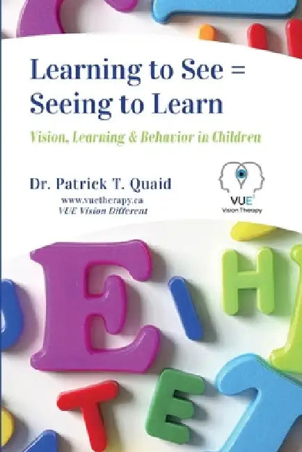 Learning to See = Seeing to Learn: Vision, Learning & Behavior in Children by Stephanie Beaudette