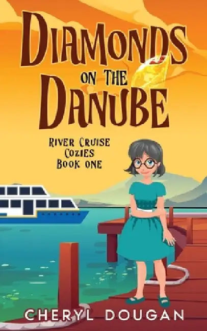 Diamonds on the Danube: A River Cruising Cozy Mystery by Cheryl Dougan