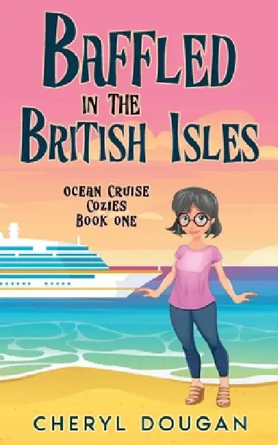 Baffled in the British Isles: An Ocean Cruising Cozy Mystery by Cheryl Dougan