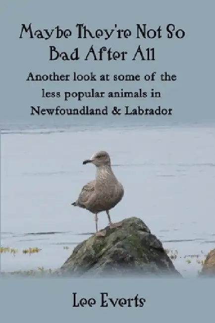 Maybe They're Not So Bad After All - Another look at some of the less popular animals in Newfoundland & Labrador by Lee Everts