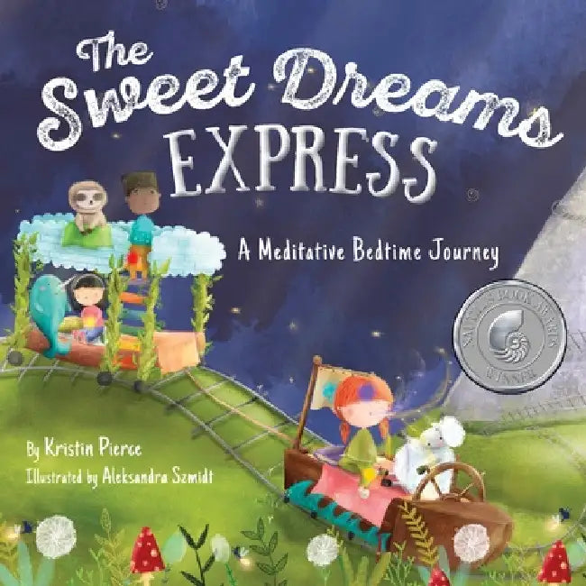 The Sweet Dreams Express: A Meditative Bedtime Journey by Kristin Pierce