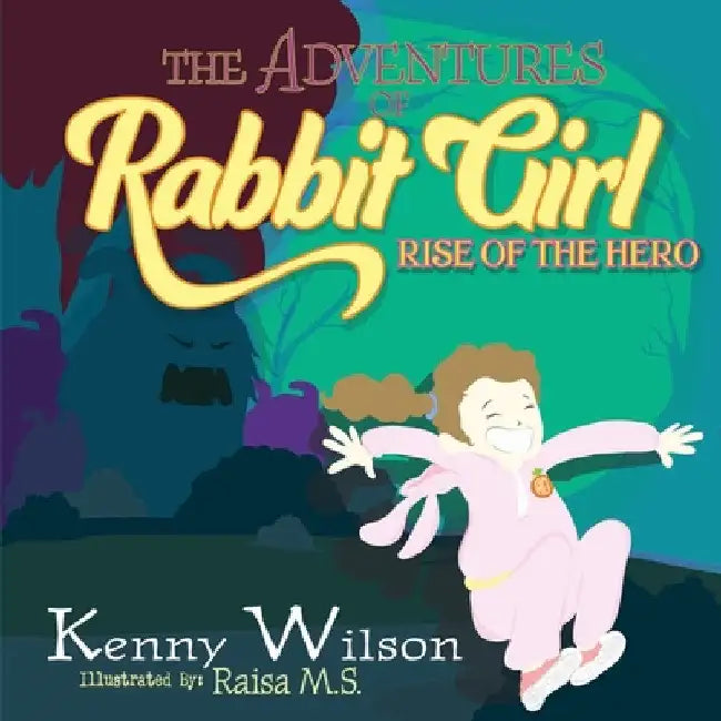 The Adventures of Rabbit Girl: Rise of the Hero by Kenny Wilson