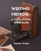 Writing Memoir: A Take-Action Workbook by Heather Elizabeth Wright