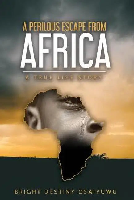 A Perilous Escape from Africa by Bright Destiny Osaiyuwu