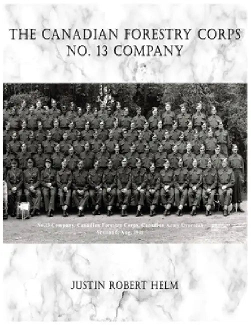 The Canadian Forestry Corps No.13 Company by Justin Robert Helm
