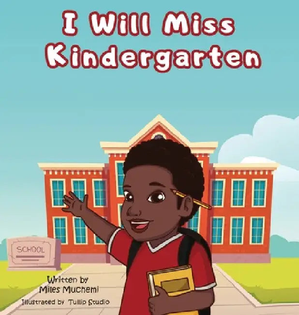 I Will Miss Kindergarten by Miles Muchemi