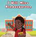 I Will Miss Kindergarten by Miles Muchemi