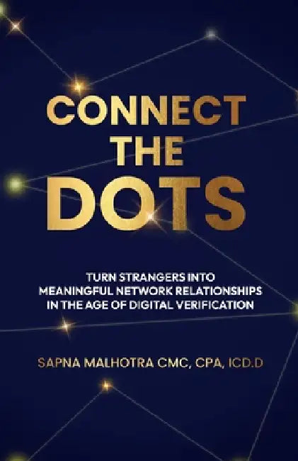Connect the Dots: Turning Strangers Into Meaningful Network Relationships In the Age of Digital Verification by Sapna Malhotra