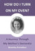 How Do I Turn On My Oven?: A Journey Through My Mother's Dementia by Beverley Kornelsen