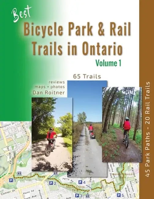 Best Bicycle Park and Rail Trails in Ontario: 45 Park Paths - 20 Rail Trails by Dan Roitner