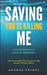 Saving You Is Killing Me: Loving Someone With An Addiction by Andrea D. Seydel