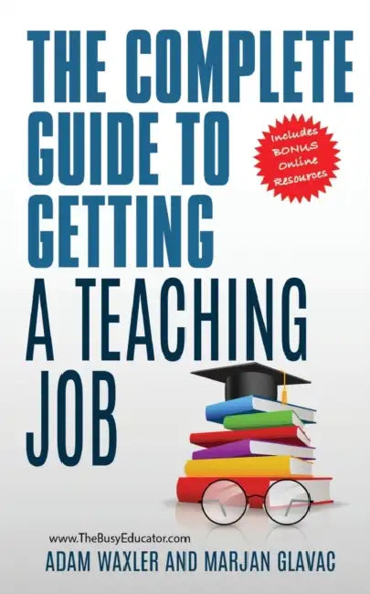 The Complete Guide To Getting A Teaching Job: Land Your Dream Teaching Job by Adam Waxler, Marjan Glavac