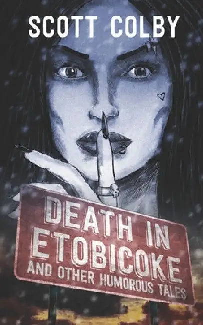Death in Etobicoke and Other Humorous Tales by Scott Colby