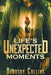 Life's Unexpected Moments by Dorothy Collins