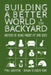 Building a Better World in Your Backyard: Instead of Being Angry at Bad Guys by Paul Wheaton