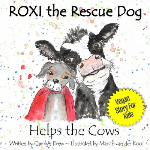 ROXI the Rescue Dog - Helps the Cows: A Vegan Story for Kids about Dairy Cows by Carolyn Drew