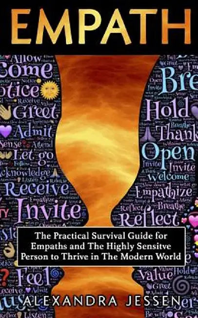 Empath: The Practical Survival Guide for Empaths And The Highly Sensitive Person to Thrive in The Modern World by Alexandra Jessen