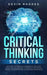 Critical Thinking Secrets: Discover the Practical Fundamental Skills and Tools That are Essential to Improve Your Critical Thinking, Problem Solv by Kevin Rhodes