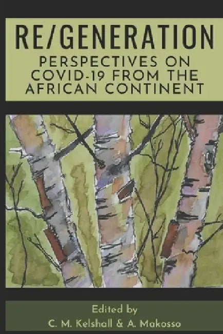Re/Generation: Perspectives on COVID-19 from the African Continent by A. Makosso