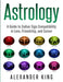Astrology: A Guide to Zodiac Sign Compatibility in Love, Friendships, and Career (Signs, Horoscope, New Age, Astrology, Astrology by Alexander King