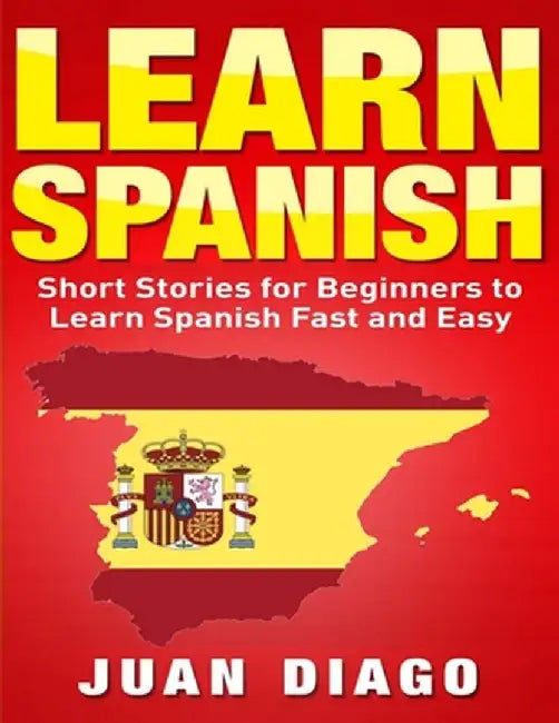 Learn Spanish: Short Stories to Learn Spanish Fast & Easy (Learn Spanish, Learn Languages) by Juan Diago