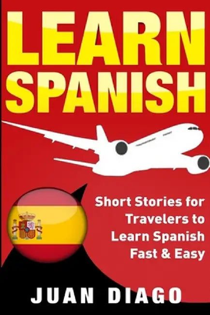 Learn Spanish: Short Stories for Travelers to Learn Spanish Fast & Easy by Juan Diago