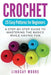 Crochet: 25 Easy Patterns For Beginners: A Step-By-Step Guide To Mastering The Basics While Having Fun by Lindsay Moore