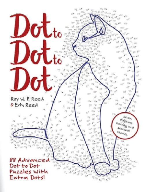 Dot to Dot to Dot: 88 Advanced Dot to Dot Puzzles with Extra Dots by Roy W. P. Reed