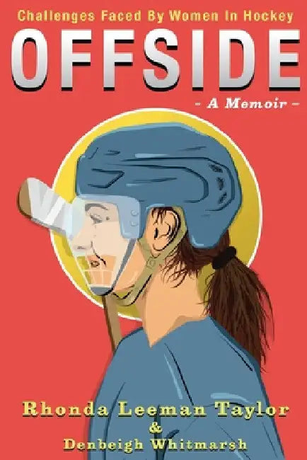 Offside: - A Memoir - Challenges Faced by Women in Hockey by Rhonda Leeman Taylor