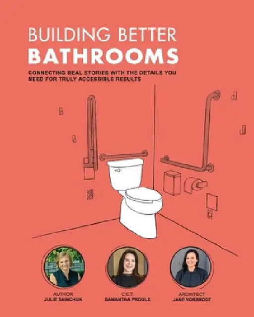 Building Better Bathrooms: Connecting real stories with the details you need for truly accessible results by Samantha Proulx