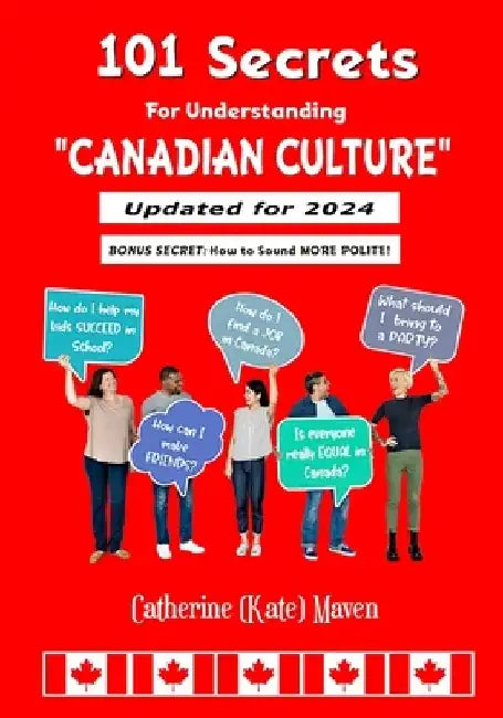 101 Secrets of Canadian Culture by Catherine (Kate) Maven
