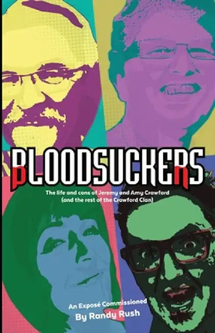 Bloodsuckers: The life and cons of Jeremy and Amy Crawford (and the rest of the Crawford Clan) by Randy Rush