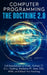 Computer Programming The Doctrine 2.0: Full Breakdown of HTML, Python, C, C++, Coding Raspberry PI, Java, SQL, HTML and Black Hat Hacking. by Adesh Silva