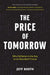 The Price of Tomorrow: Why Deflation is the Key to an Abundant Future by Jeff Booth