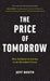 The Price of Tomorrow: Why Deflation is the Key to an Abundant Future by Jeff Booth