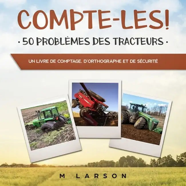 Compte-les ! 50 Problèmes des Tracteurs: Un livre de comptage, d'orthographe et de sécurité by M. Larson