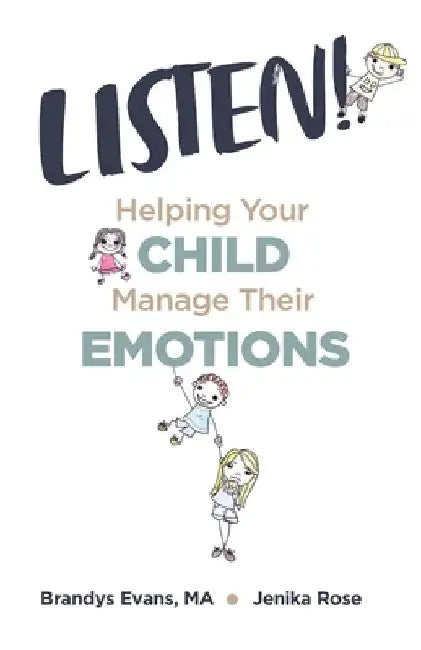 Listen!: Helping Your Child Manage Their Emotions by Brandys Evans
