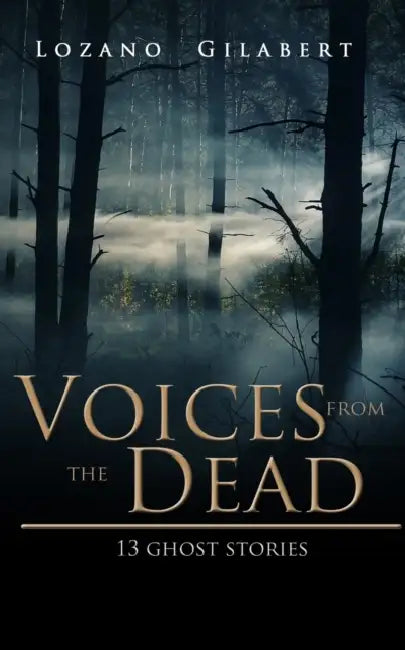 Voices from the Dead: 13 Ghost Stories by Erik D'Souza, Lozano Gilabert