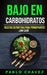 Bajo En Carbohidratos: Recetas Definitivas Para Principiantes (Low Carb) by Pablo Chavez