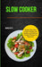 Slow Cooker: Simple Tasty Slow Cooker Recipes and Healthy and Delicious Crockpot Recipes for Beginners by Marie Getty