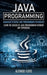 Java Programming: Advanced Features and Programming Techniques (Learn the Basics of Java Programming Without Any Experience) by Alfonso Floyd