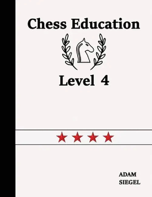 Chess Education Level 4 by Adam Siegel