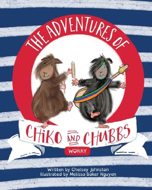 The Adventures of Chiko and Chubbs: Worry by Melissa Baker Nguyen, Chelsey Johnston