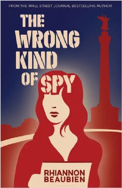The Wrong Kind of Spy by Beaubien, Rhiannon