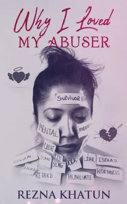 Why I Loved My Abuser by Rezna Khatun