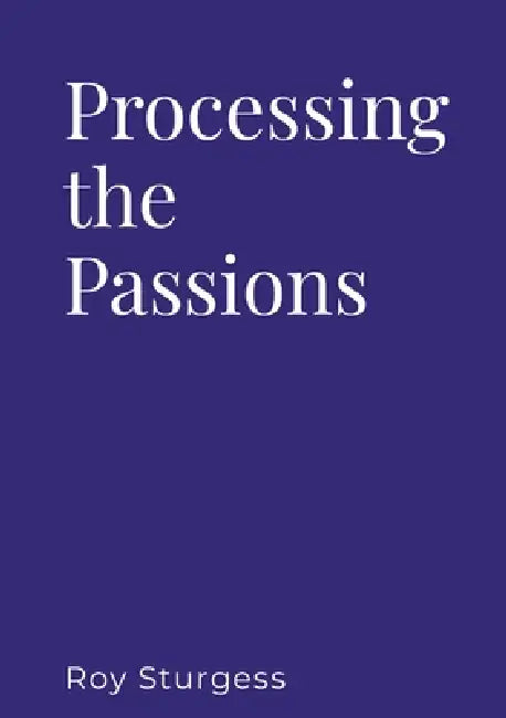 Processing the Passions by Roy Sturgess
