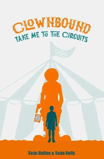Clownbound: Take Me to the Circuits by Seán Kelly