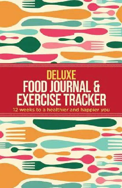Deluxe Food Journal & Exercise Tracker: 12 weeks to a happier and healthier you by Habitually Healthy