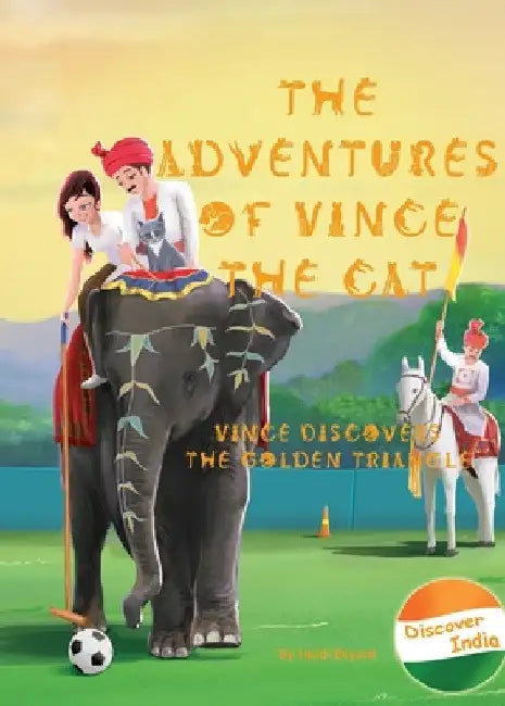 The Adventures of Vince the Cat: Vince Discovers the Golden Triangle by Heidi Bryant